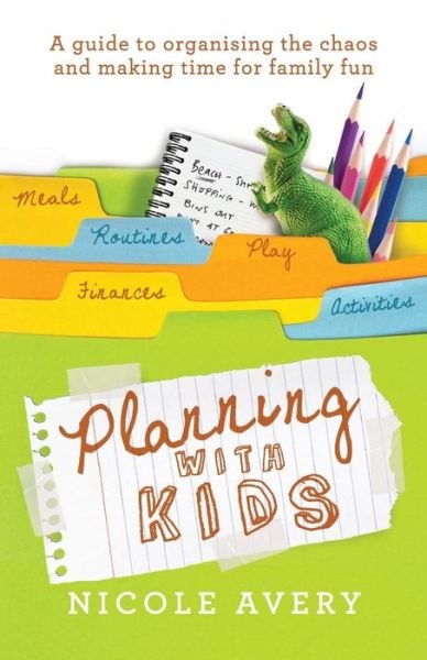 Cover for Nicole Avery · Planning with Kids: A Guide to Organising the Chaos to Make More Time for Parenting (Paperback Book) (2011)