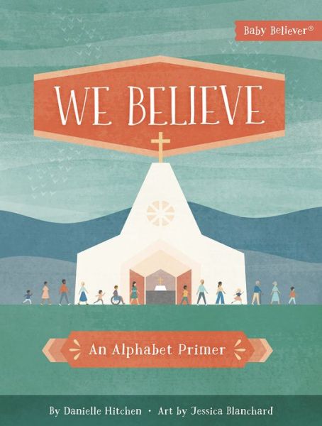 Cover for Danielle Hitchen · We Believe: An Alphabet Primer - Baby Believer (Board book) (2020)