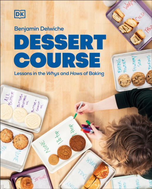 Dessert Course: Lessons in the Whys and Hows of Baking - Author Benjamin Delwiche - Books - DK - 9780744095647 - April 1, 2025