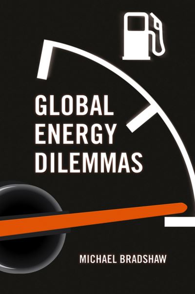 Cover for Bradshaw, Mike (Warwick Business School) · Global Energy Dilemmas (Hardcover Book) (2013)