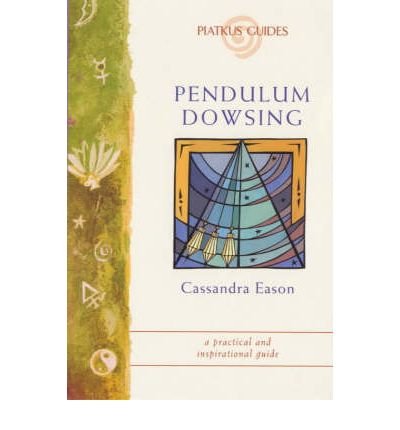 Cover for Cassandra Eason · Pendulum Dowsing: A simple technique to help you make decisions, find lost objects and channel healing energies - Piatkus Guides (Paperback Book) (2008)