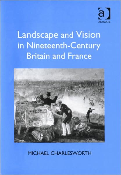 Cover for Michael Charlesworth · Landscape and Vision in Nineteenth-Century Britain and France (Hardcover Book) [New edition] (2007)