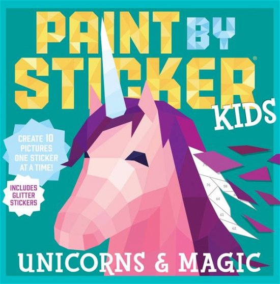 Paint by Sticker Kids: Unicorns & Magic: Create 10 Pictures One Sticker at a Time! Includes Glitter Stickers - Workman Publishing - Książki - Workman Publishing - 9780761193647 - 30 kwietnia 2019