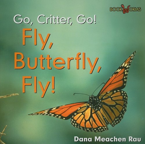 Cover for Dana Meachen Rau · Fly, Butterfly, Fly! (Bookworms Go, Critter, Go!) (Paperback Book) (2008)