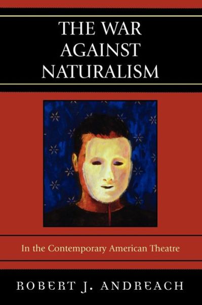 Cover for Robert J. Andreach · The War Against Naturalism: In the Contemporary American Theatre (Pocketbok) (2007)