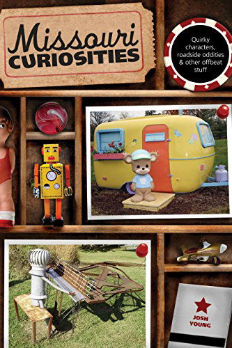 Missouri Curiosities: Quirky Characters, Roadside Oddities & Other Offbeat Stuff - Curiosities Series - Josh Young - Books - Rowman & Littlefield - 9780762758647 - June 15, 2010