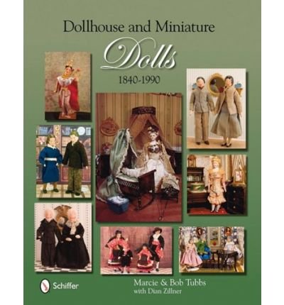 Cover for Tubbs, Marcie and Bob · Dollhouse and Miniature Dolls: 1840-1990 (Hardcover Book) (2009)