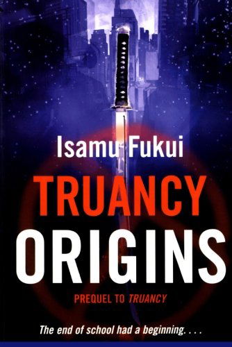 Truancy Origins - Isamu Fukui - Książki - Tor Teen - 9780765322647 - 1 marca 2011