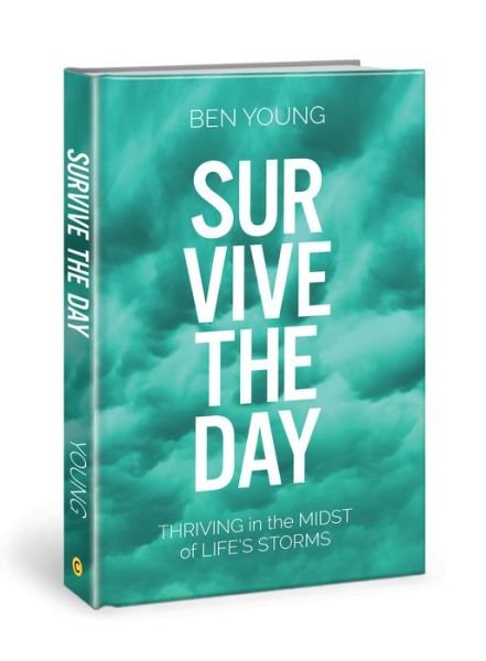 Survive the Day: Thriving in the Midst of Life's Storms - Ben Young - Books - David C Cook - 9780781414647 - October 1, 2020