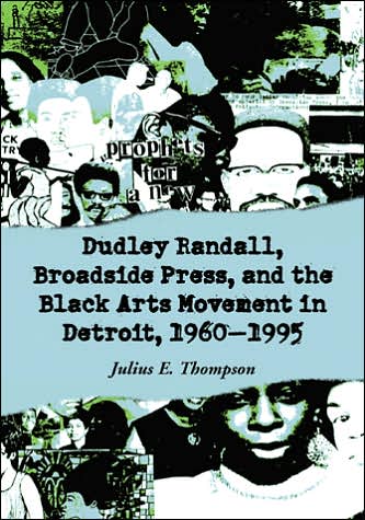 Cover for Julius E. Thompson · Dudley Randall, Broadside Press, and the Black Arts Movement in Detroit, 1960-1995 (Paperback Book) [New edition] (2005)