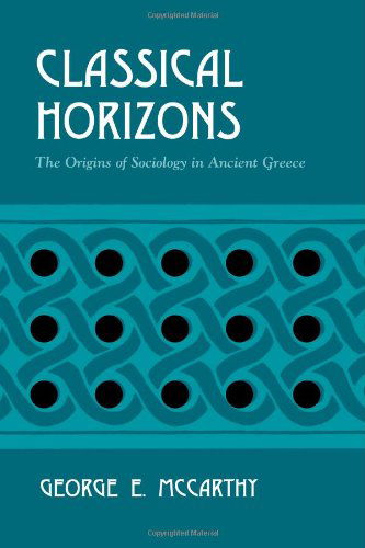 Cover for George E. Mccarthy · Classical Horizons: the Origins of Sociology in Ancient Greece (Paperback Book) (2002)