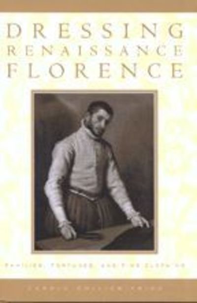 Dressing Renaissance Florence: - Frick, Carole Collier (Southern Illinois University, Edwardsville) - Kirjat - Johns Hopkins University Press - 9780801882647 - tiistai 1. marraskuuta 2005