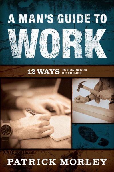 Cover for Patrick Morley · A Man's Guide to Work 12 Ways to Honor God on the Job (Paperback Book) (2018)