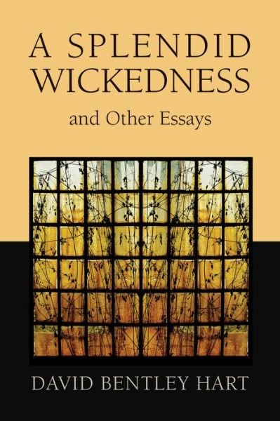 Cover for David Bentley Hart · Splendid Wickedness and Other Essays (Paperback Book) (2016)