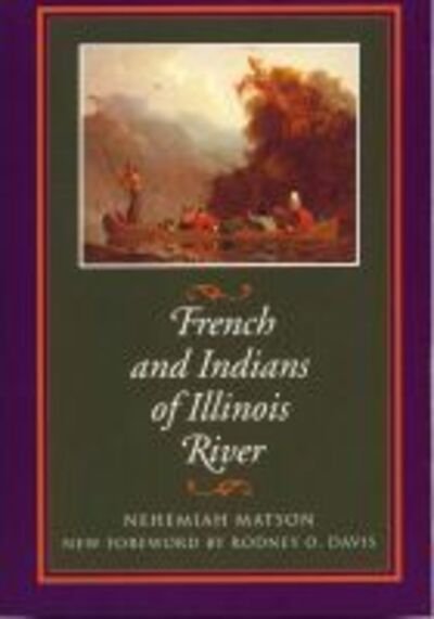 French and Indians of Illinois River - Shawnee Classics - Nehemiah Matson - Books - Southern Illinois University Press - 9780809323647 - January 31, 2001