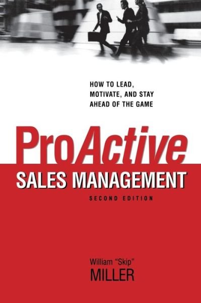 Cover for William Miller · ProActive Sales Management: How to Lead, Motivate, and Stay Ahead of the Game (Paperback Book) [Second edition] (2009)