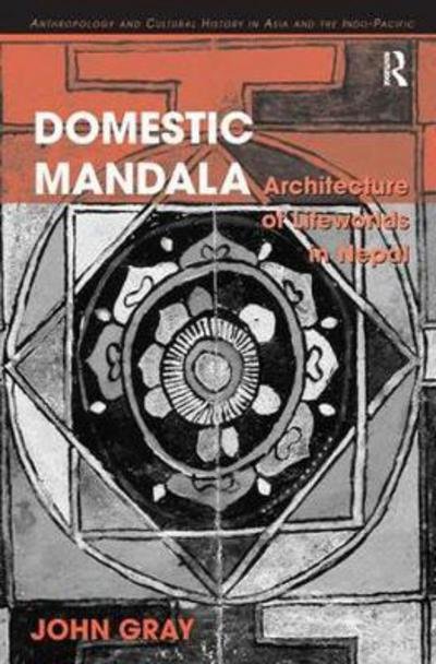 Cover for John Gray · Domestic Mandala: Architecture of Lifeworlds in Nepal - Anthropology and Cultural History in Asia and the Indo-Pacific (Taschenbuch) (2017)