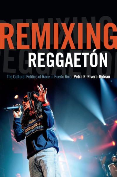 Cover for Petra R. Rivera-Rideau · Remixing Reggaeton: The Cultural Politics of Race in Puerto Rico (Paperback Book) (2015)