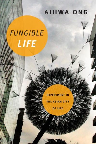 Cover for Aihwa Ong · Fungible Life: Experiment in the Asian City of Life (Taschenbuch) (2016)