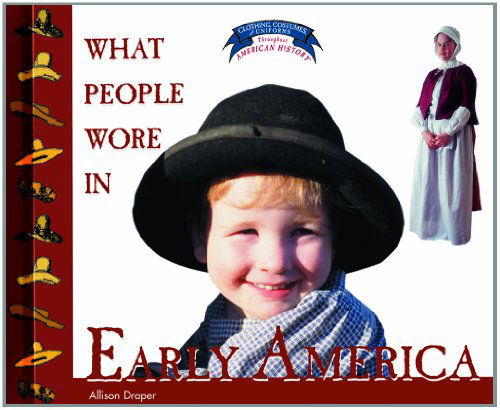 Cover for Allison Stark Draper · What People Wore in Early America (Clothing, Costumes, and Uniforms Throughout American History) (Hardcover Book) (2000)