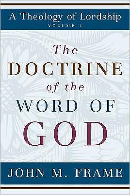 Cover for John M Frame · The Doctrine of the Word of God - Theology of Lordship (Hardcover Book) (2010)