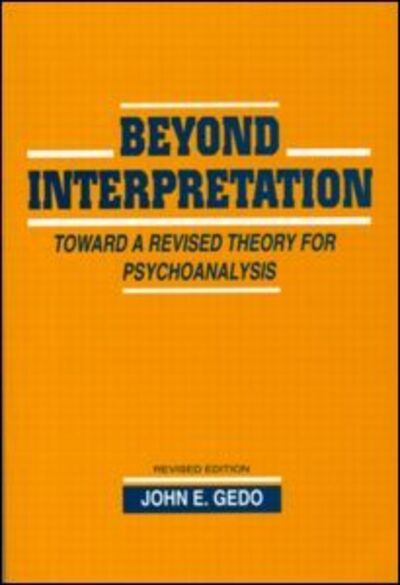 Beyond Interpretation: Toward a Revised Theory for Psychoanalysis - John E. Gedo - Bücher - Taylor & Francis Ltd - 9780881631647 - 1. Oktober 1993