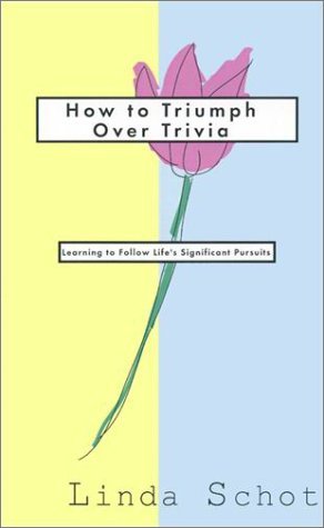 Cover for Linda Schott · How to Triumph over Trivia: Learning to Follow Life's Significant Pursuits (Paperback Book) (1989)