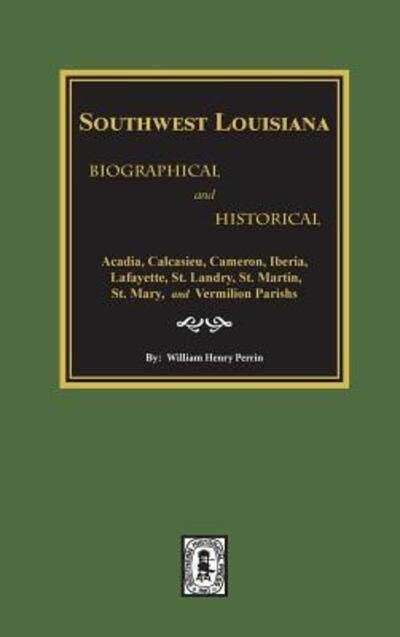 Cover for William Henry Perrin · Southwest Louisiana Biographical and Historical. (Hardcover Book) (2018)