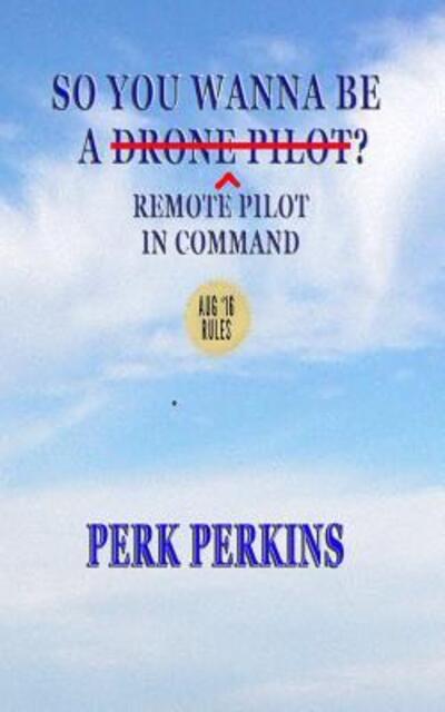 Cover for Perk Perkins · So You Wanna Be A Drone Pilot? (Paperback Book) (2016)