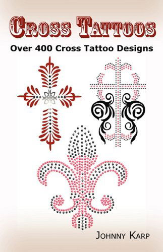 Cover for Johnny Karp · Cross Tattoos: Over 400 Cross Tattoo Designs, Pictures and Ideas of Celtic, Tribal, Christian, Irish and Gothic Crosses. (Paperback Book) (2010)