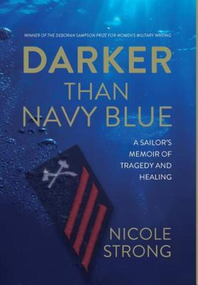 Cover for Nicole Strong · Darker Than Navy Blue : A Sailor's Memoir of Tragedy and Healing (Hardcover Book) (2018)