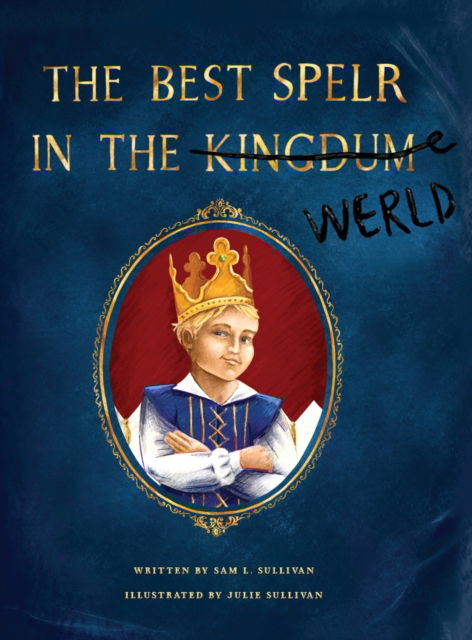 The Best Spelr in the Kingdum - Sam Sullivan - Books - Sam Sullivan - 9780999822647 - October 1, 2019
