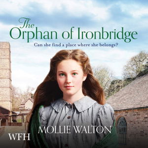 Cover for Mollie Walton · The Orphan of Ironbridge - The Ironbridge Saga (Audiobook (CD)) [Unabridged edition] (2021)