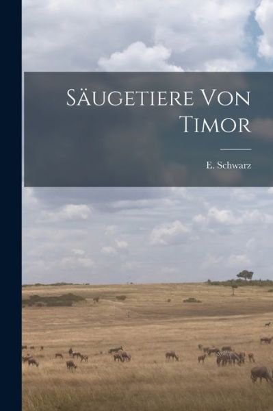 Saugetiere Von Timor - E (Ernst) Schwarz - Livres - Legare Street Press - 9781013626647 - 9 septembre 2021