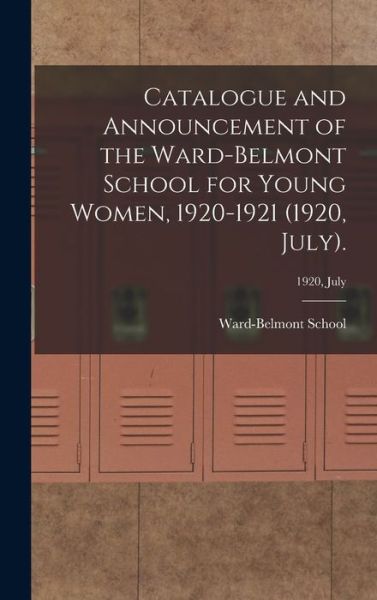 Cover for Ward-Belmont School (1913-1951) · Catalogue and Announcement of the Ward-Belmont School for Young Women, 1920-1921 (1920, July).; 1920, July (Hardcover Book) (2021)