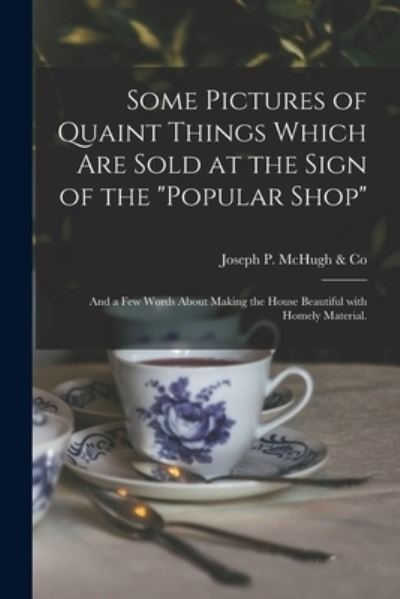 Cover for N y ) Joseph P McHugh &amp; Co (New York · Some Pictures of Quaint Things Which Are Sold at the Sign of the Popular Shop (Taschenbuch) (2021)