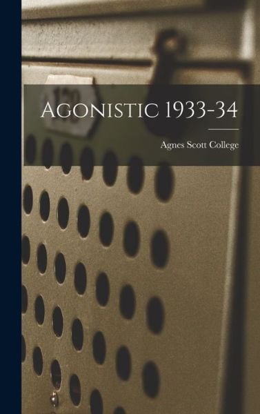 Cover for Agnes Scott College · Agonistic 1933-34 (Inbunden Bok) (2021)