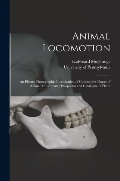 Animal Locomotion - Eadweard 1830-1904 Muybridge - Bøger - Legare Street Press - 9781014520647 - 9. september 2021