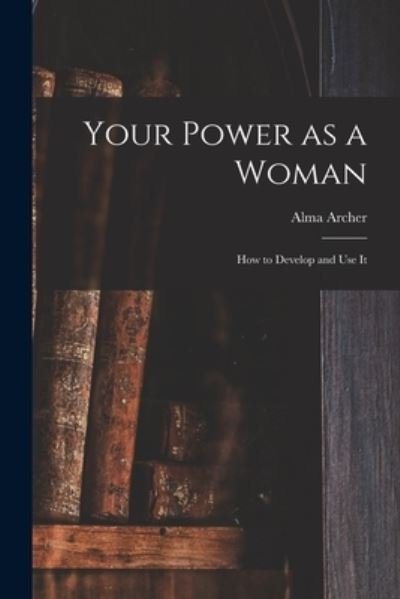 Cover for Alma Archer · Your Power as a Woman (Pocketbok) (2021)
