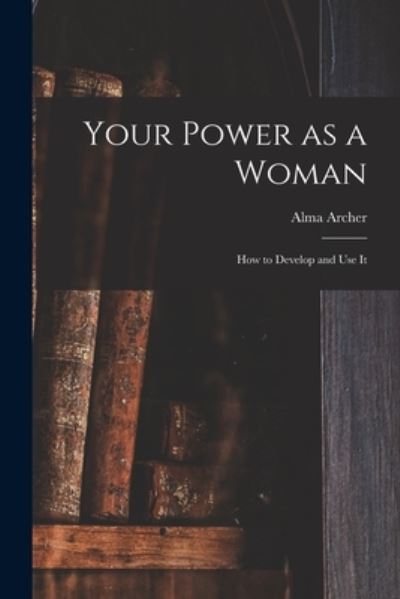 Cover for Alma Archer · Your Power as a Woman (Taschenbuch) (2021)