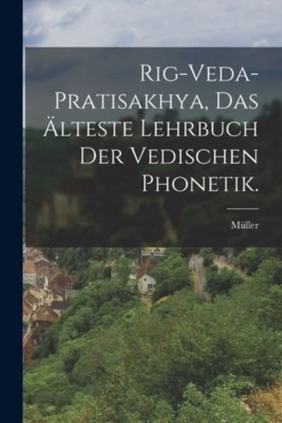 Cover for Müller · Rig-Veda-Pratisakhya, das älteste Lehrbuch der Vedischen Phonetik (Book) (2022)