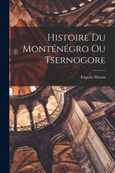 Cover for Maton Eugene · Histoire du Monténégro Ou Tsernogore (Bog) (2022)