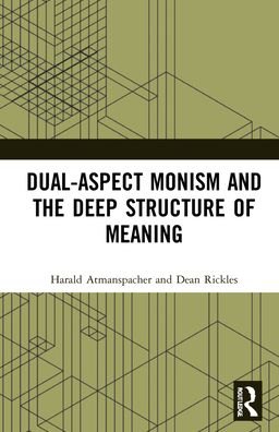Cover for Atmanspacher, Harald (Turing Center of ETH Zurich, Switzerland and the C.G. Jung Institute Zurich, Switzerland) · Dual-Aspect Monism and the Deep Structure of Meaning (Gebundenes Buch) (2022)