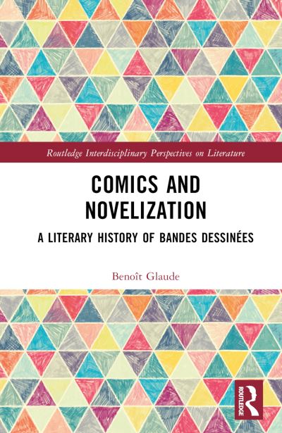 Cover for Benoit Glaude · Comics and Novelization: A Literary History of Bandes Dessinees - Routledge Interdisciplinary Perspectives on Literature (Hardcover Book) (2023)