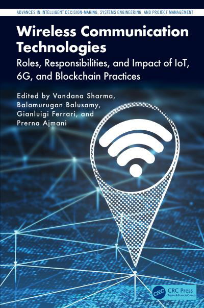 Cover for Wireless Communication Technologies: Roles, Responsibilities, and Impact of IoT, 6G, and Blockchain Practices - Advances in Intelligent Decision-Making, Systems Engineering, and Project Management (Inbunden Bok) (2024)