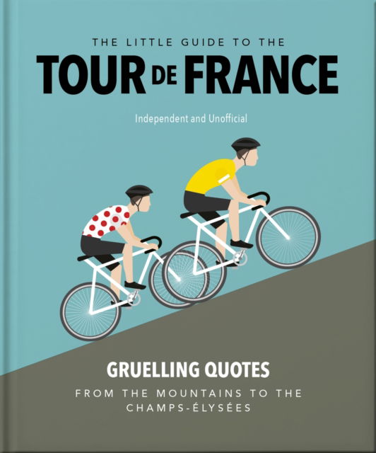 The Little Guide to The Tour de France - Oh - Books - Headline Publishing Group - 9781035422647 - June 5, 2025