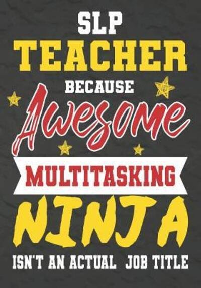 SLP Teacher Because Awesome Multitasking Ninja Isn't An Actual Job Title - Omi Kech - Books - Independently Published - 9781075246647 - June 20, 2019