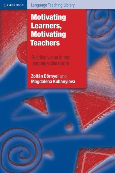 Cover for Doernyei, Zoltan (University of Nottingham) · Motivating Learners, Motivating Teachers: Building Vision in the Language Classroom - Cambridge Language Teaching Library (Taschenbuch) [New edition] (2013)