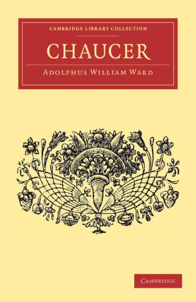 Chaucer - English Men of Letters 39 Volume Set - Adolphus William Ward - Books - Cambridge University Press - 9781108034647 - November 24, 2011