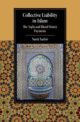 Cover for Tsafrir, Nurit (Tel-Aviv University) · Collective Liability in Islam: The ‘Aqila and Blood Money Payments - Cambridge Studies in Islamic Civilization (Hardcover Book) (2020)